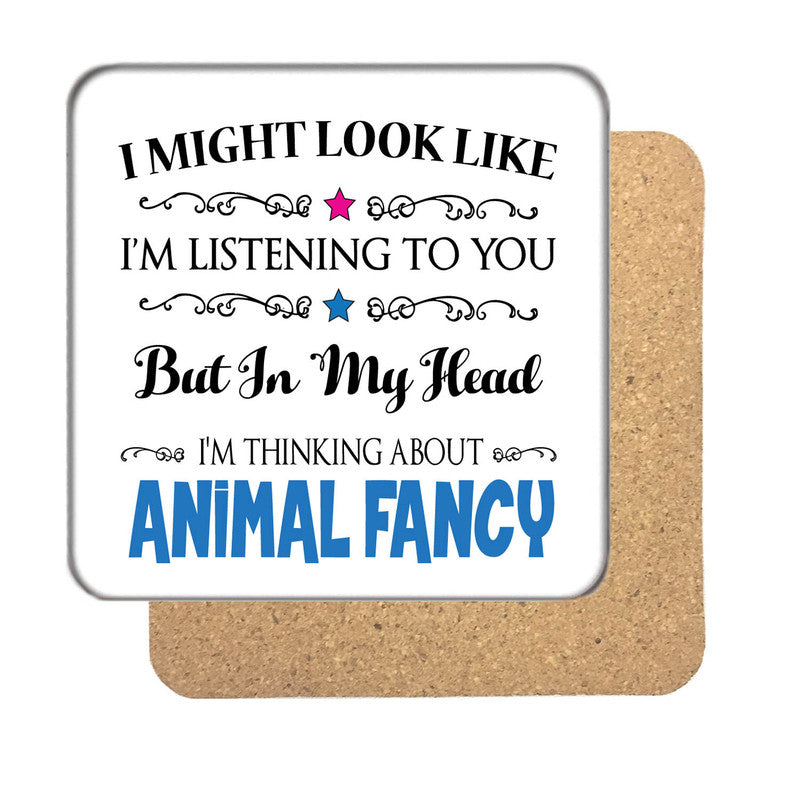 "I Might Look Like I'm Listening, But I'm Mainly Thinking About ANIMAL FANCY" Hobby Coaster – "i Might Look Like I'm Listening, But I'm Mainly Thinking About Animal Fancy"