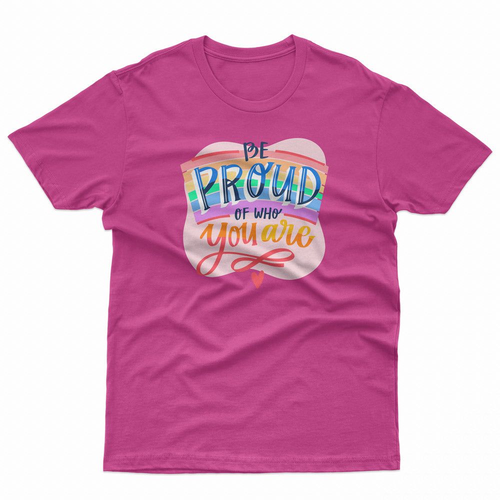 Be Proud Of Who You Are Pride LGBT Gay Lesbian Tee