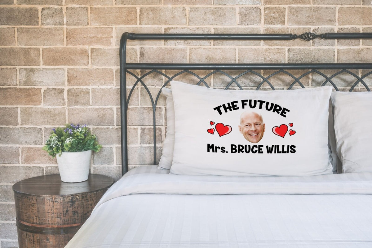 Future Mrs Bruce Willis Pillow Case β Novelty Celebrity Pillowcase Gift for Superfans β Future Mrs Bruce Willis pillow case printed on a white pillow on a made bed