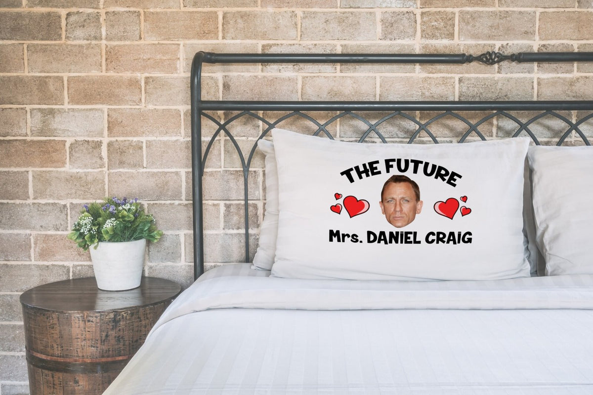 Future Mrs Daniel Craig Pillow Case β Novelty Celebrity Pillowcase Gift for Superfans β Future Mrs Daniel Craig pillow case printed on a white pillow on a made bed