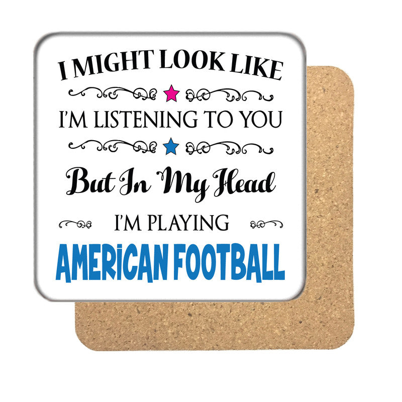 "I Might Look Like I'm Listening, But I'm Mainly Thinking About Playing AMERICAN FOOTBALL" Hobby Coaster