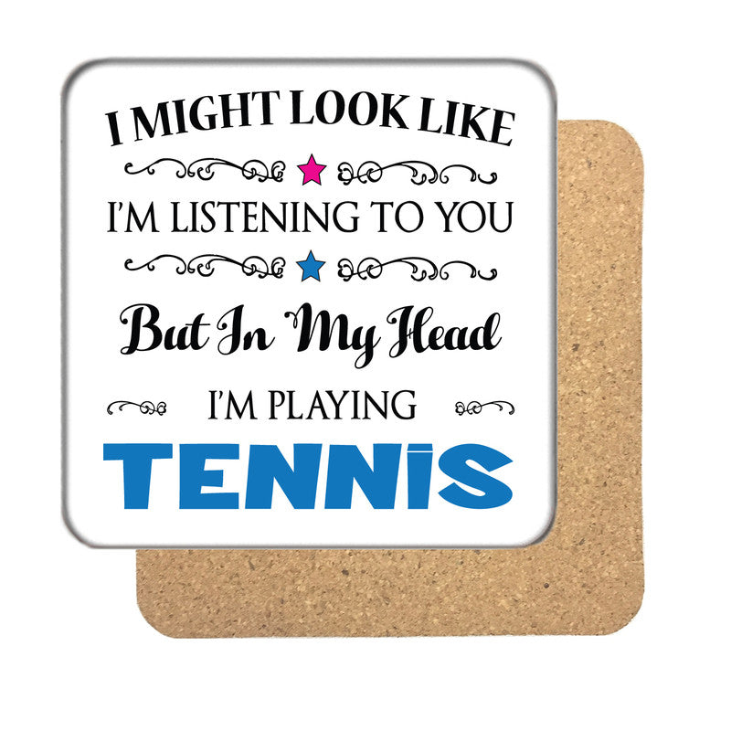 "I Might Look Like I'm Listening, But I'm Mainly Thinking About Playing TENNIS" Hobby Coaster – "I Might Look Like I'm Listening, But I'm Mainly Thinking About Playing TENNIS"