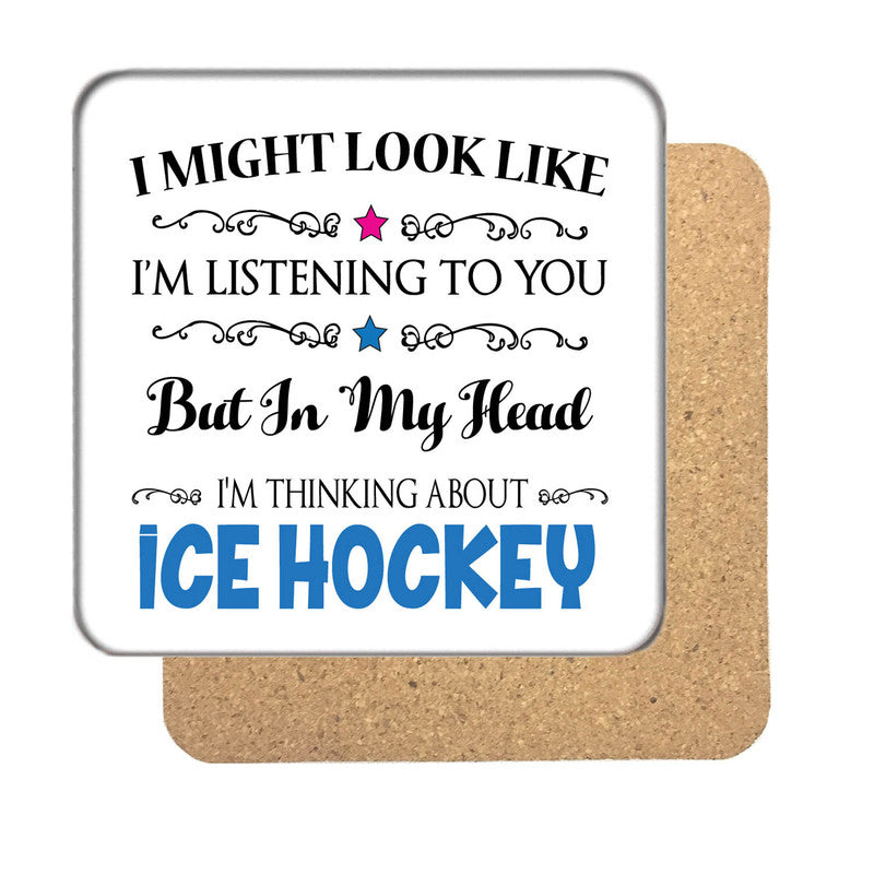 "I Might Look Like I'm Listening, But I'm Mainly Thinking About ICE HOCKEY" Hobby Coaster – "I Might Look Like I'm Listening, But I'm Mainly Thinking About ICE HOCKEY"