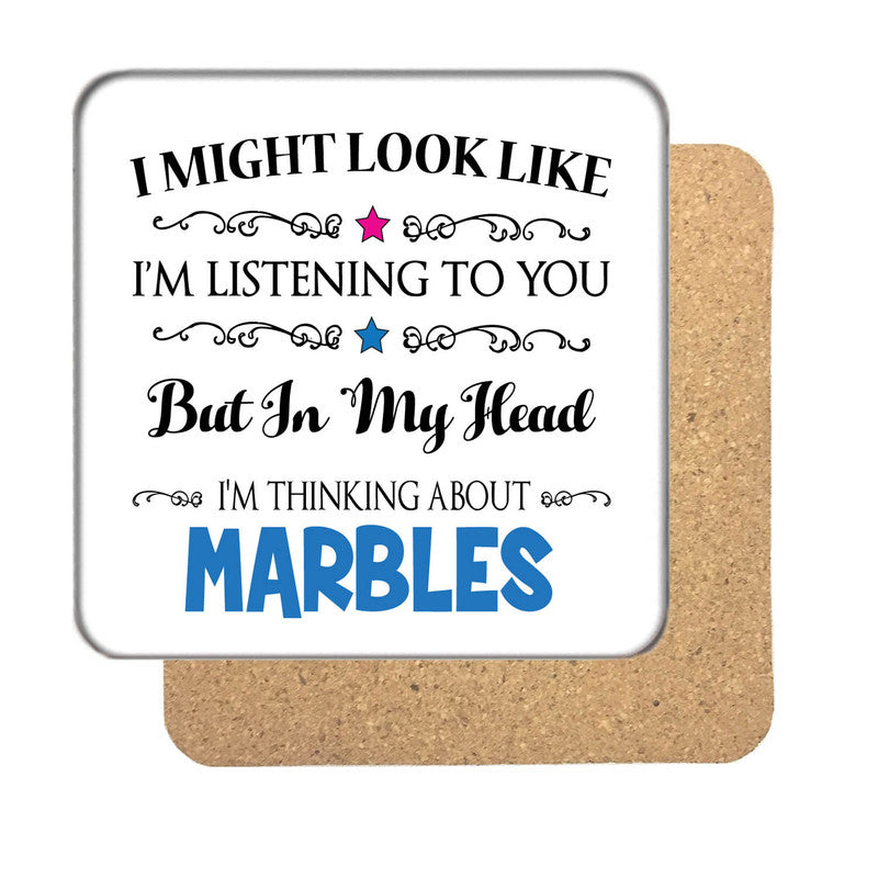 "I Might Look Like I'm Listening, But I'm Mainly Thinking About MARBLES" Hobby Coaster