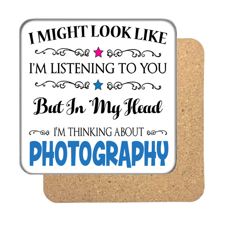 "I Might Look Like I'm Listening, But I'm Mainly Thinking About PHOTOGRAPHY" Hobby Coaster – "I Might Look Like I'm Listening, But I'm Mainly Thinking About PHOTOGRAPHY"