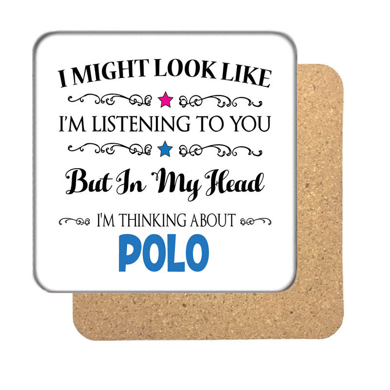 "I Might Look Like I'm Listening, But I'm Mainly Thinking About POLO" Hobby Coaster – "I Might Look Like I'm Listening, But I'm Mainly Thinking About POLO" Hobby
