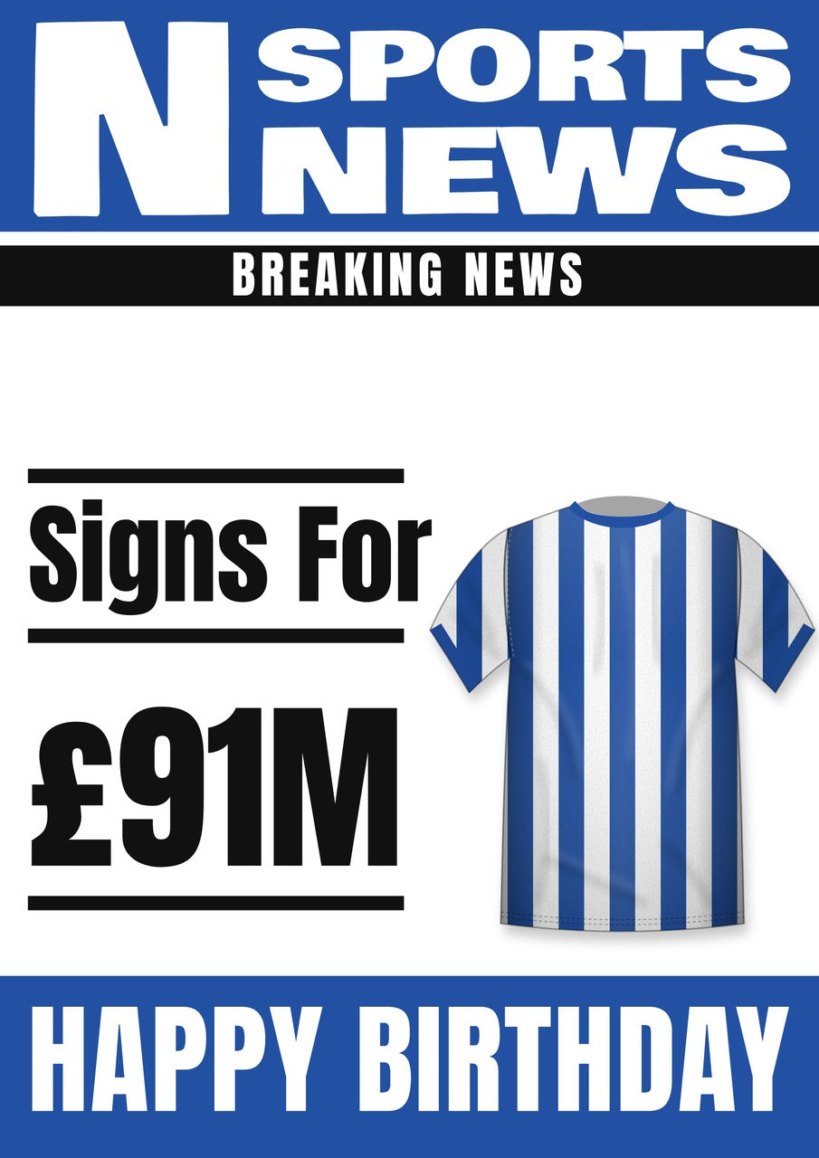 Personalised Blue & White Striped Football Shirt Transfer News Birthday Card – £91M Fee Headline, A5 350gsm – Football transfer news birthday card with a blue and white striped shirt and £91M fee