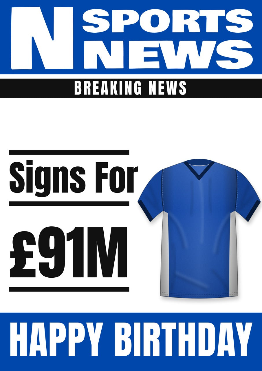 Personalised Royal Blue Football Shirt with White Side Panels Transfer News Birthday Card – £91M Fee Headline, A5 350gsm – Football transfer news birthday card with a royal blue shirt with white side panels and £91M fee