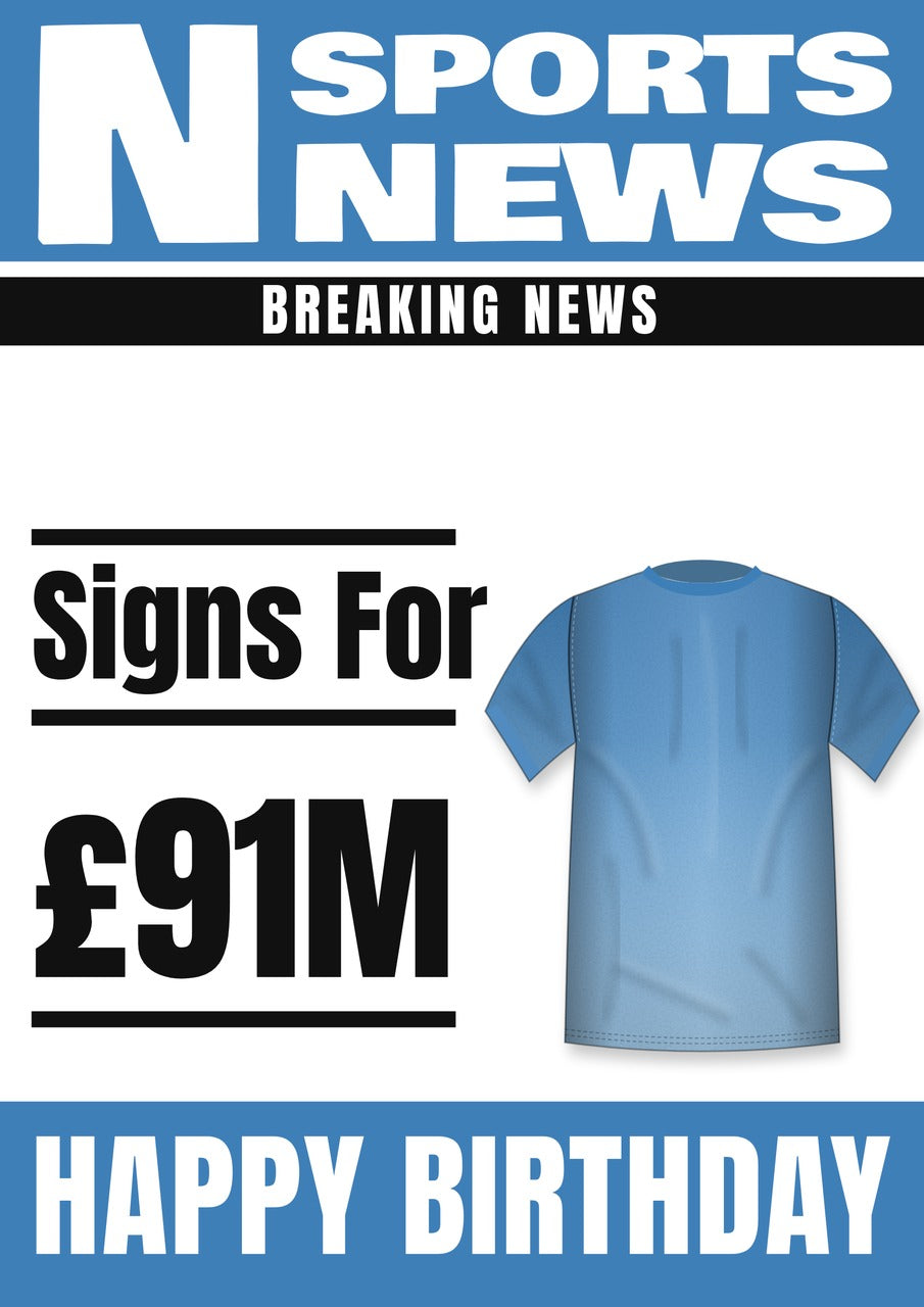 Personalised Sky Blue Football Shirt Transfer News Birthday Card – £91M Fee Headline, A5 350gsm – Football transfer news birthday card with a sky blue shirt and £91M fee