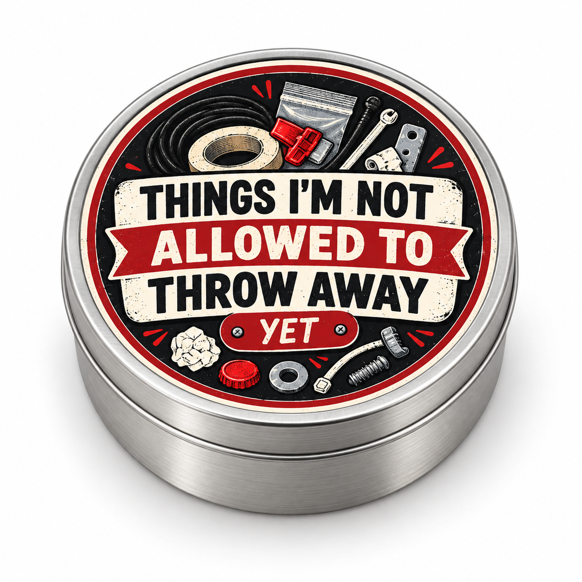 Things I'm Not Allowed to Throw Away Yet metal tin on white background