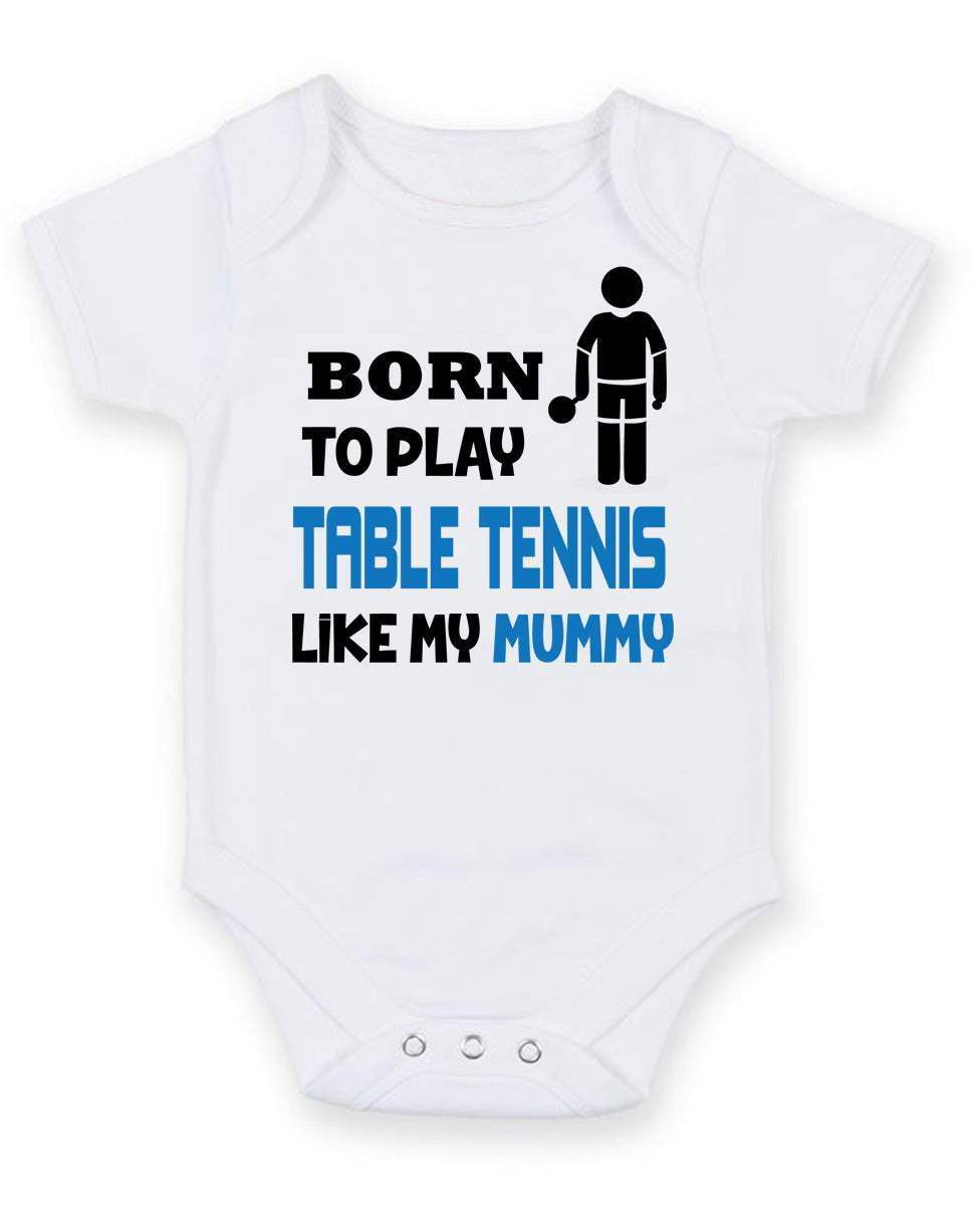 BORN TO PLAY TABLE TENNIS LIKE MY MUMMY Baby Grow Bodysuit – Born to Play Table Tennis Like MY Mummy Baby Grow Bodysuit