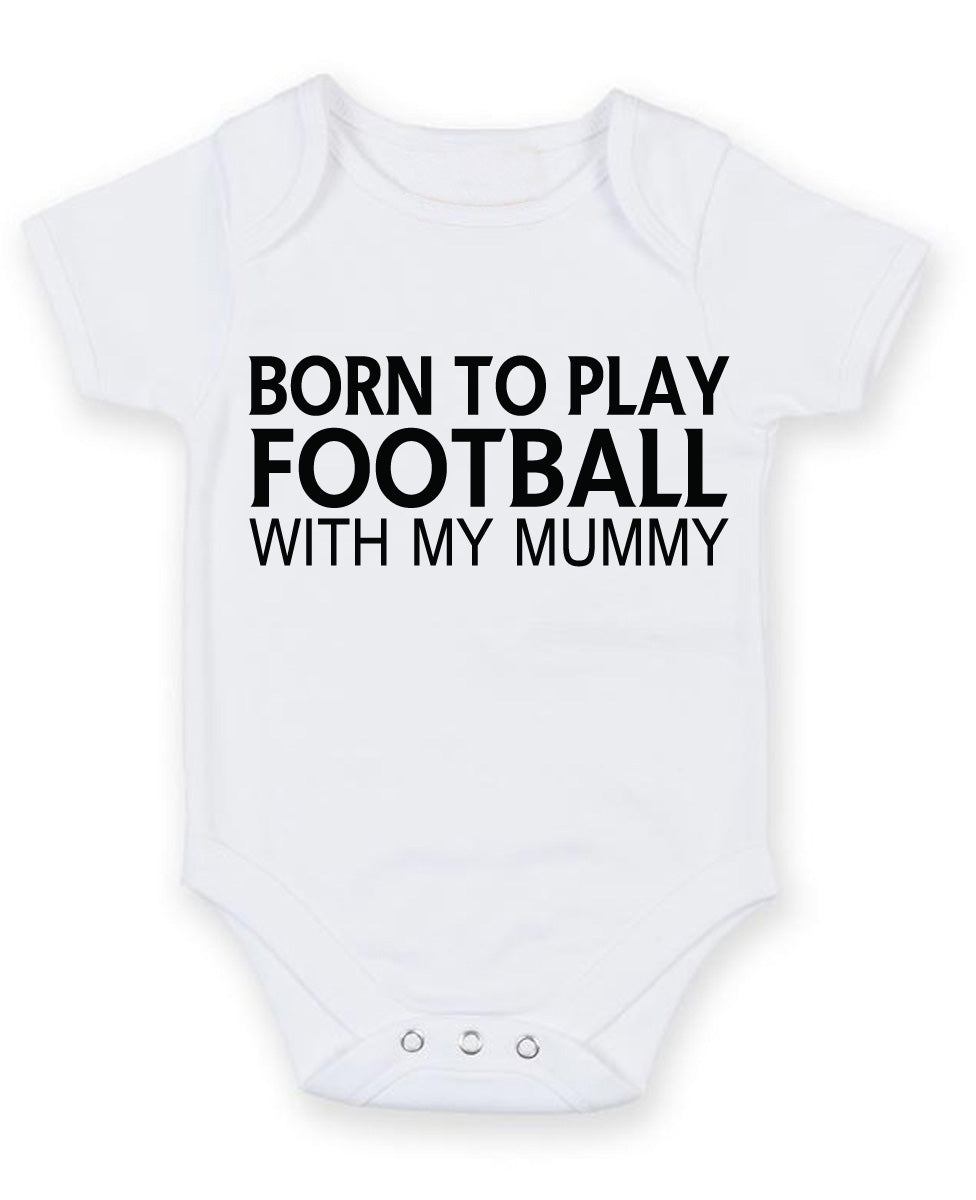 Born to Play Football with My Mummy Baby Grow Bodysuit