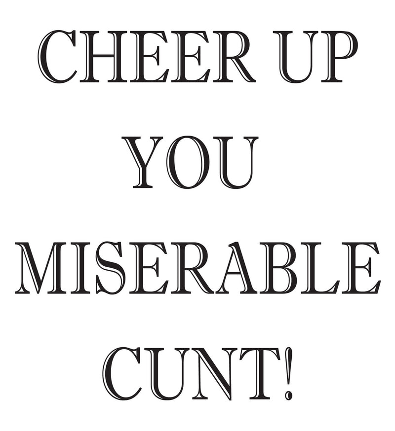 CHEER UP YOU MISERABLE CUNT! RUDE NAUGHTY INSPIRED Adult Personalised Birthday Card