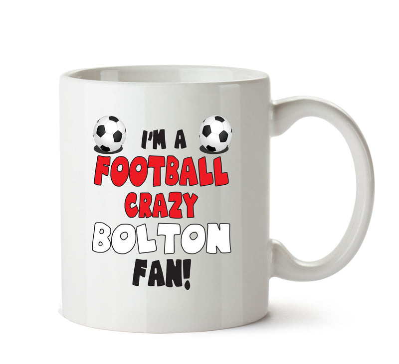 Crazy Bolton Fan Football Crazy Mug Adult Mug Office Mug