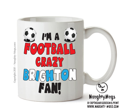 Crazy Brighton Fan Football Crazy Mug Adult Mug Office Mug