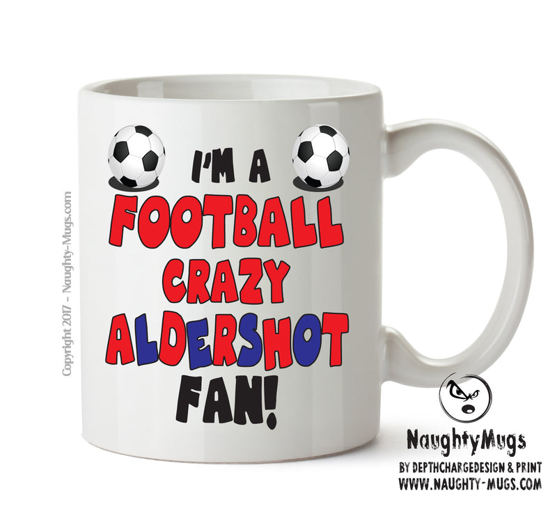 Crazy Aldershot Fan Football Crazy Mug Adult Mug Office Mug