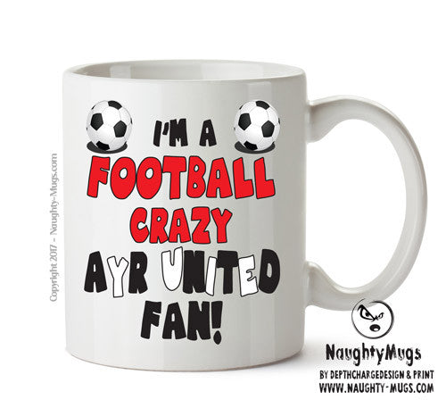 Crazy Ayr Fan Football Crazy Mug Adult Mug Office Mug