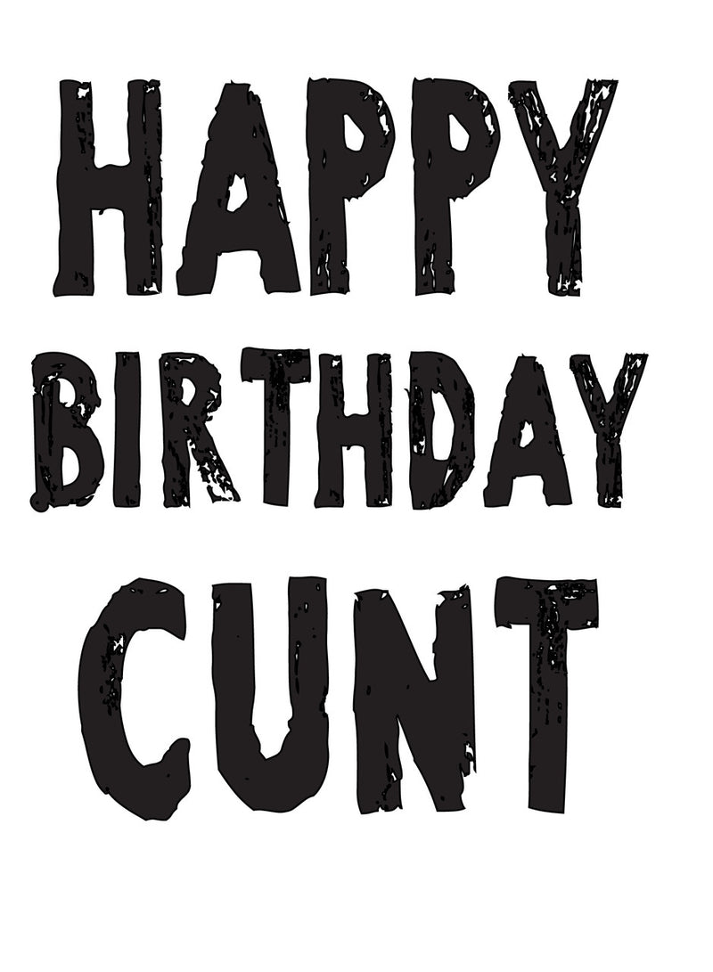 HAPPY BIRTHDAY CUNT! RUDE NAUGHTY INSPIRED Adult Personalised Birthday Card