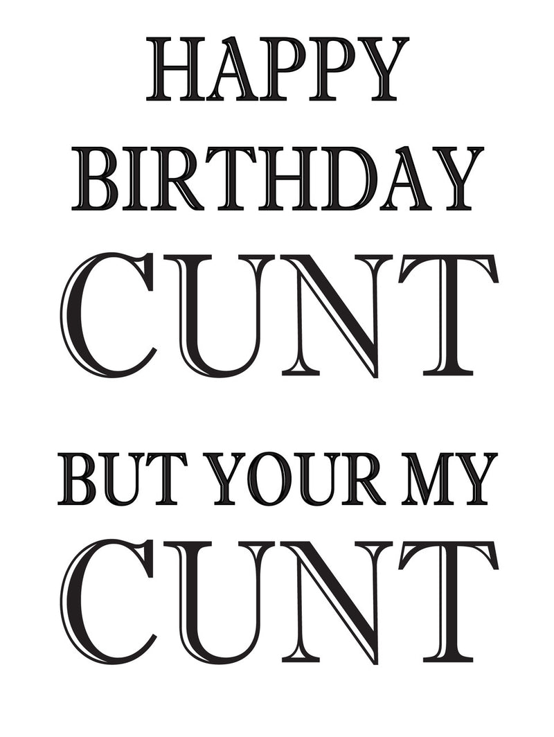 HAPPY BIRTHDAY CUNT BUT YOU ARE MY COUNT! RUDE NAUGHTY INSPIRED Adult Personalised Birthday Card