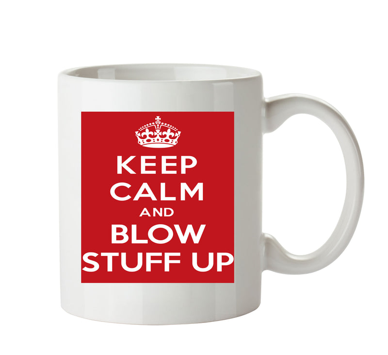 KEEP CALM AND BLOW STUFF UP Mug