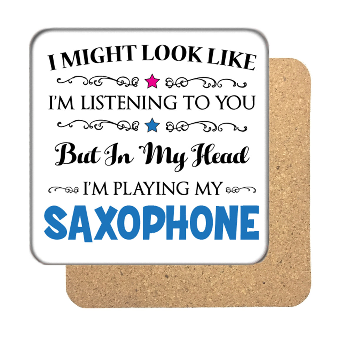 I may look like I'm listening to you but... (Saxophone) Drinks Coaster – I may look like I'm listening to you but... Saxophone Drinks Coaster
