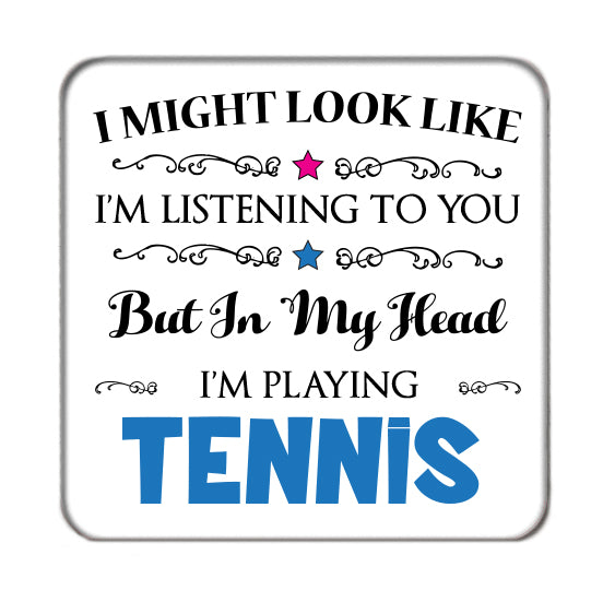 I may look like I'm listening to you but... (Tennis) Drinks Coaster