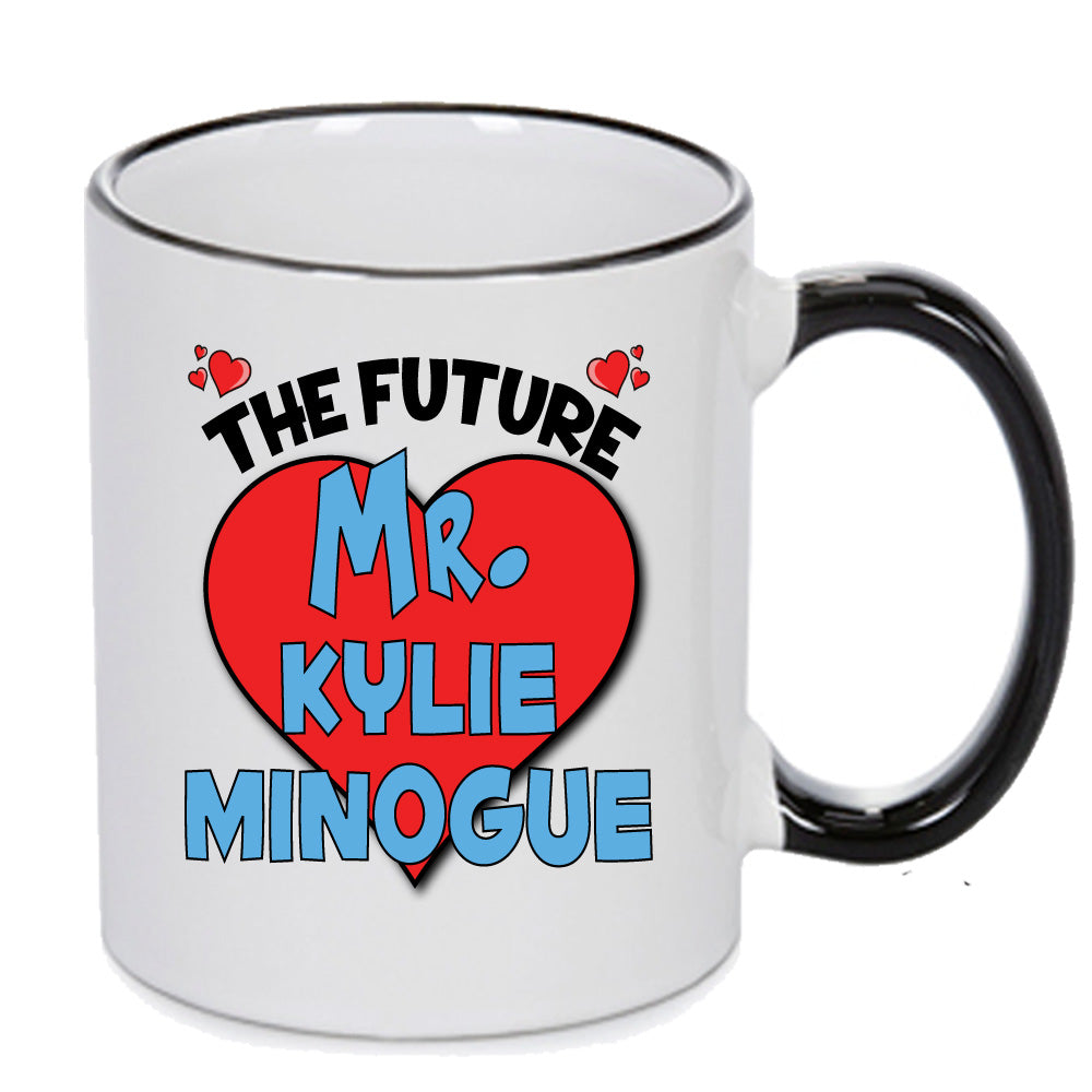The Future Mr. Kylie Minogue Mug - Celebrity Mug – The Future Mr. Kylie Minogue Mug
