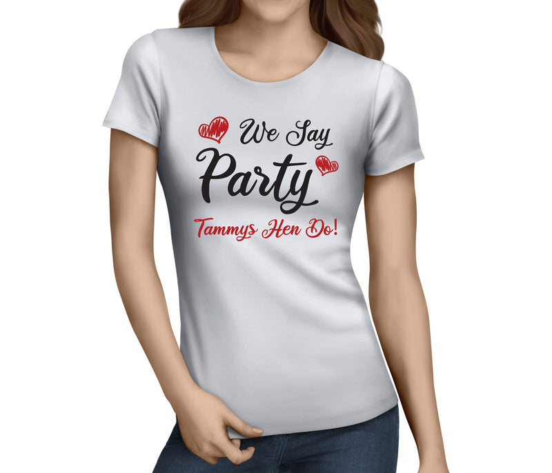 Copy of We Say Party Colour Hen T-Shirt - Any Name - Party Tee
