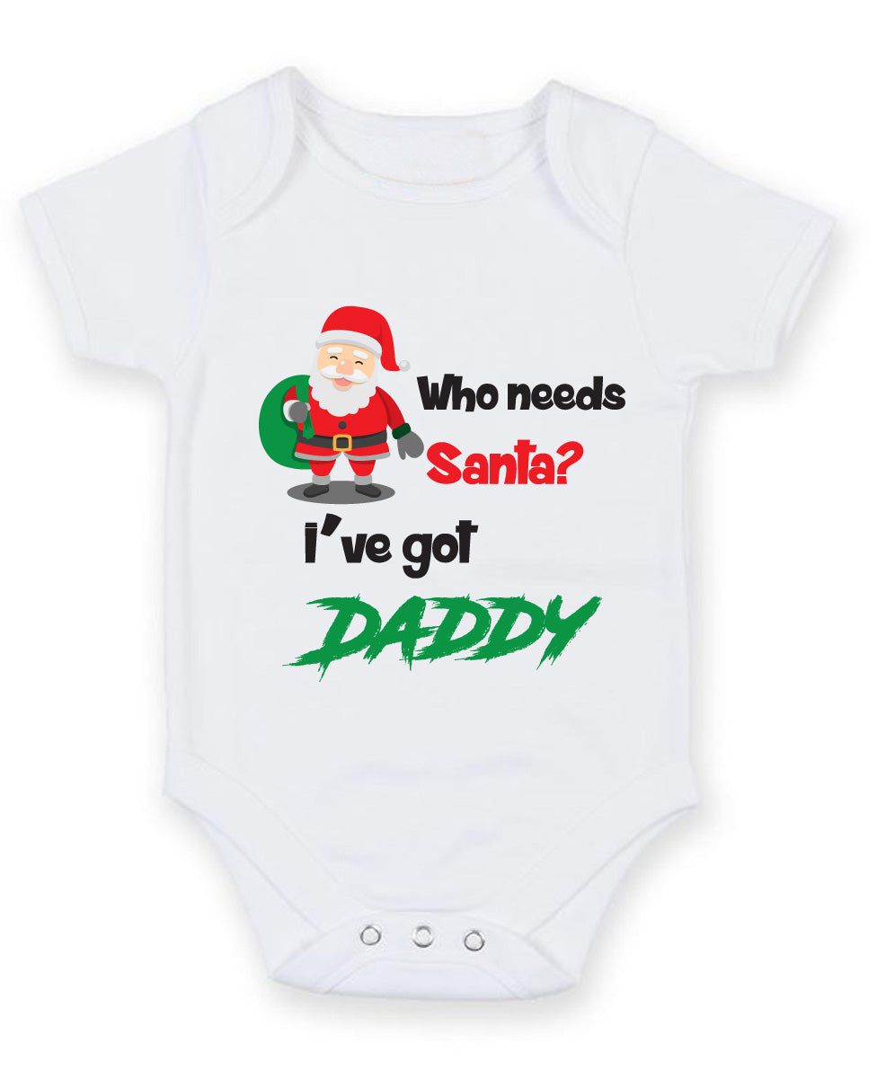 Who Needs Santa I've Got Daddy Baby Grow Bodysuit