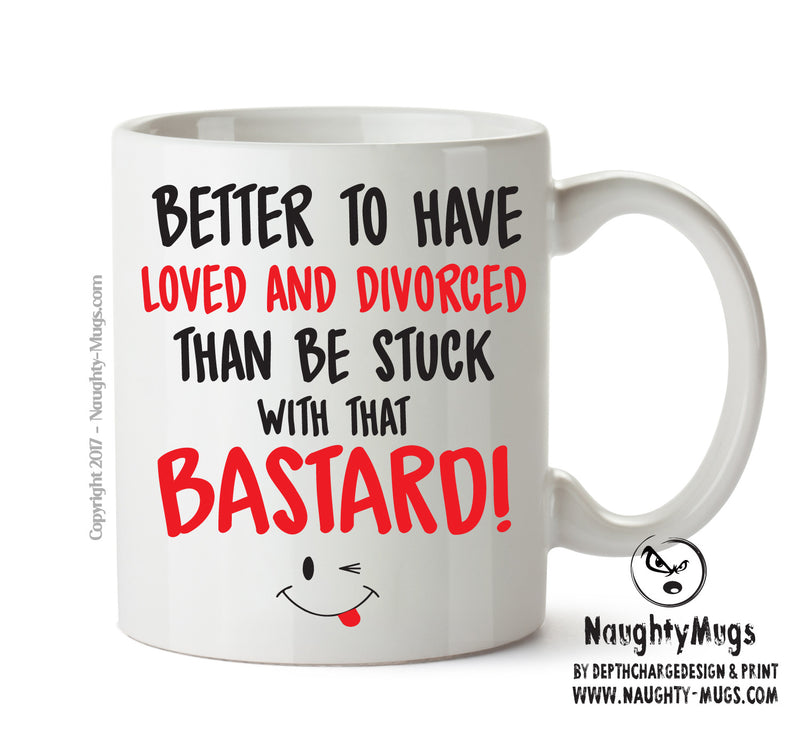 Better To Have Loved And Divorced That BASTARD - Adult Mug