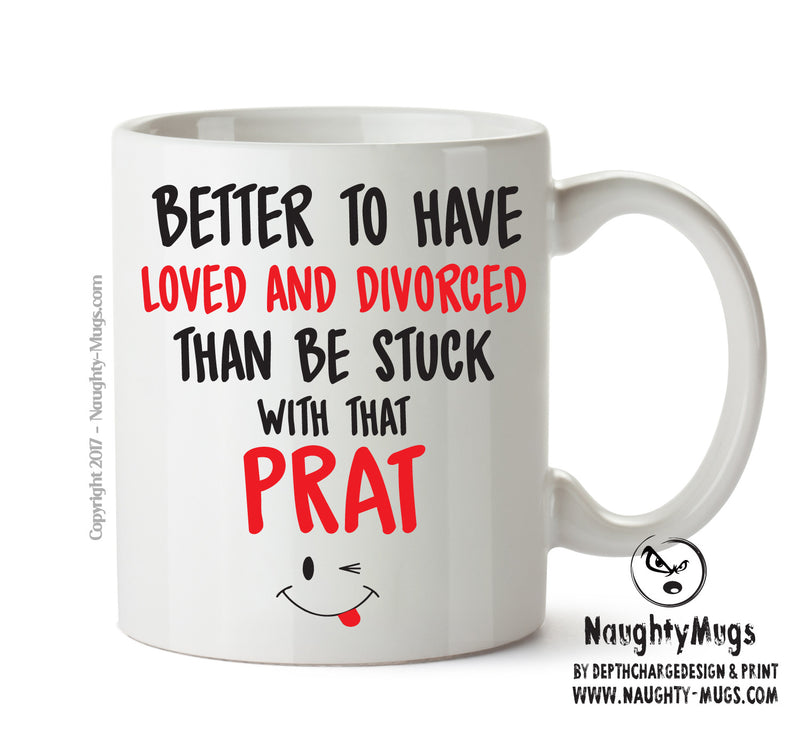 Better To Have Loved And Divorced That PRAT - Adult Mug
