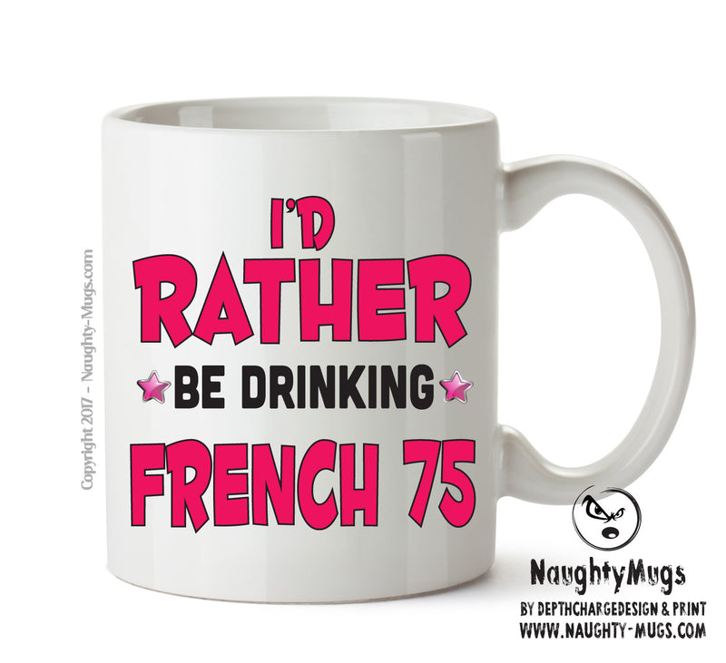 I'd Rather Be DRINKING A PINT Of French 75 Personalised ADULT OFFICE MUG