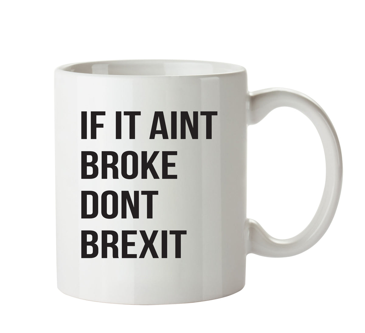 If It Aint Broke Dont Brexit- Adult Mug – printed mug product image 1