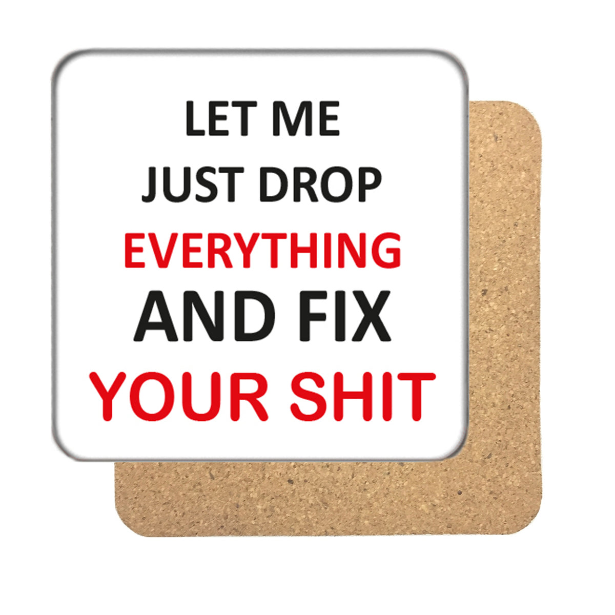 Let me just drop everything Drinks Coaster