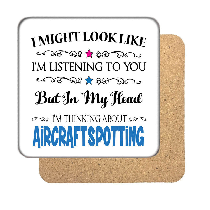 "I Might Look Like I'm Listening, But I'm Mainly Thinking About AIRCRAFT SPOTTING" Hobby Coaster