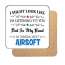 "I Might Look Like I'm Listening, But I'm Mainly Thinking About AIRSOFT" Hobby Coaster