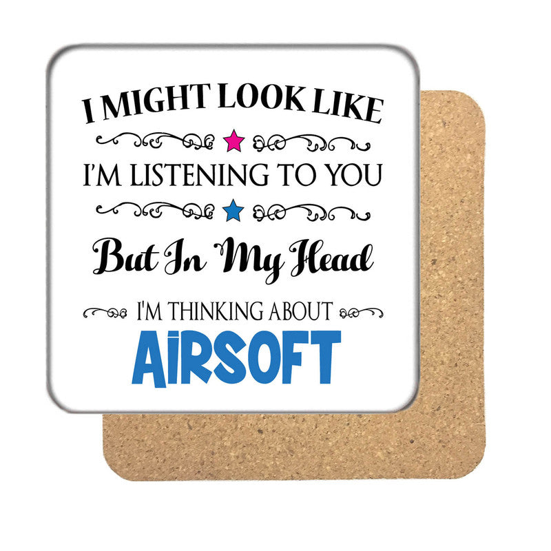 "I Might Look Like I'm Listening, But I'm Mainly Thinking About AIRSOFT" Hobby Coaster