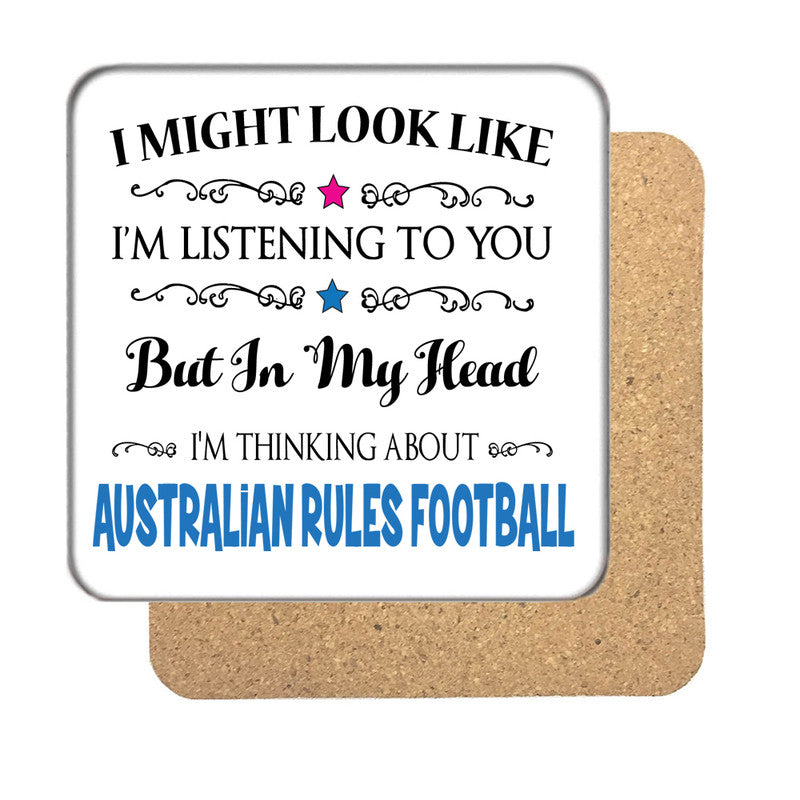 "I Might Look Like I'm Listening, But I'm Mainly Thinking About AUSTRALIAN RULES FOOTBALL" Hobby Coaster