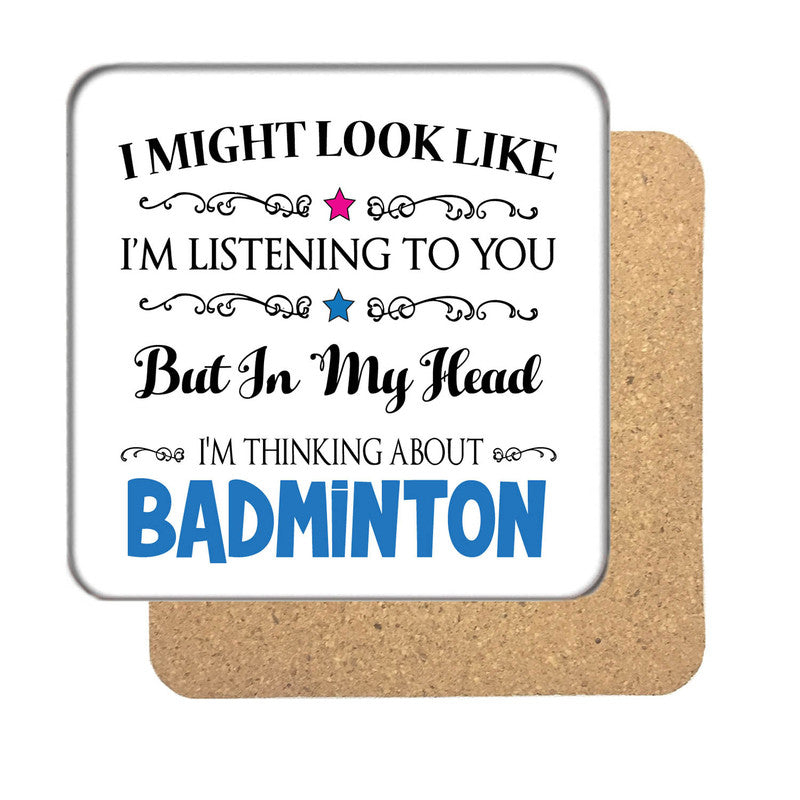 "I Might Look Like I'm Listening, But I'm Mainly Thinking About BADMINTON" Hobby Coaster