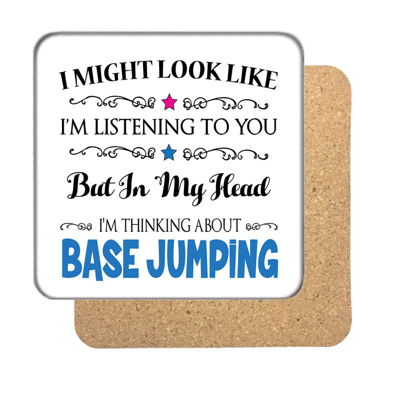 "I Might Look Like I'm Listening, But I'm Mainly Thinking About BASE JUMPING" Hobby Coaster