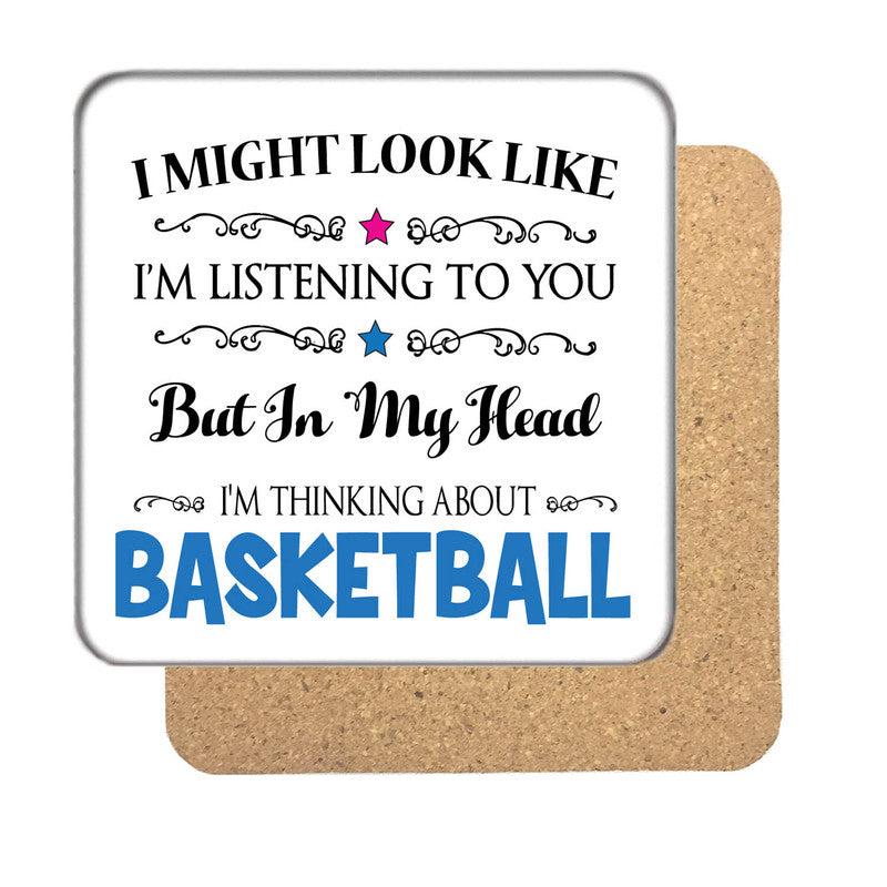 "I Might Look Like I'm Listening, But I'm Mainly Thinking About BASKETBALL" Hobby Coaster – "I Might Look Like I'm Listening, But I'm Mainly Thinking About BASKETBALL"