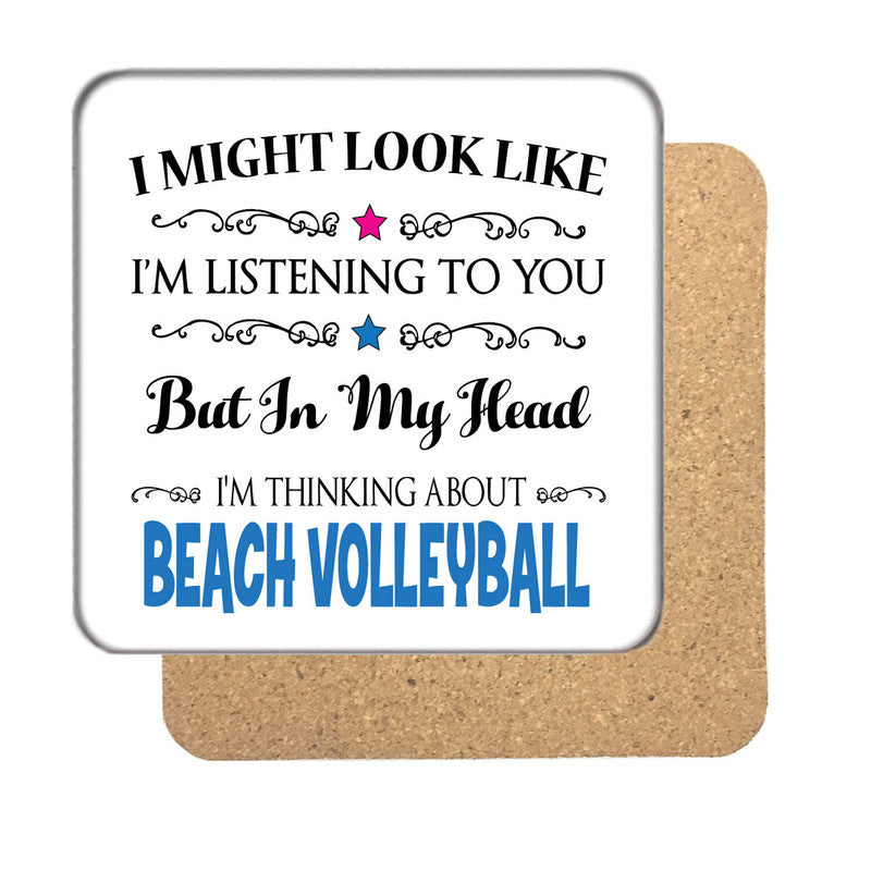 "I Might Look Like I'm Listening, But I'm Mainly Thinking About BEACH VOLLEYBALL" Hobby Coaster