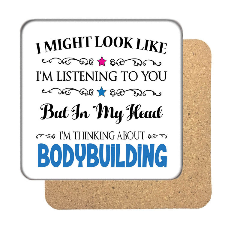 "I Might Look Like I'm Listening, But I'm Mainly Thinking About BODYBUILDING" Hobby Coaster