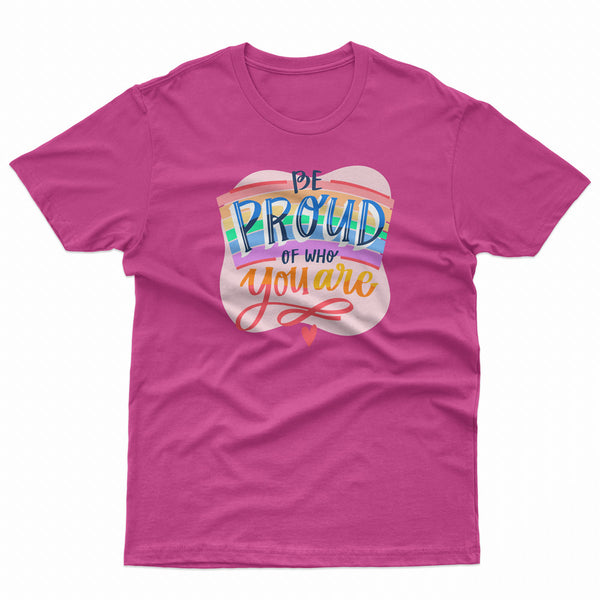 Be Proud Of Who You Are Pride LGBT Gay Lesbian Tee