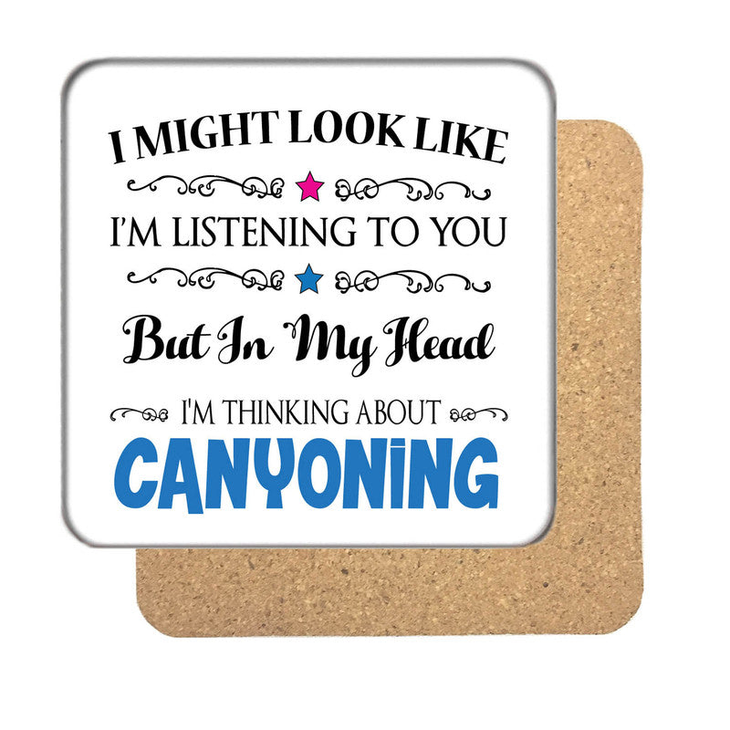 "I Might Look Like I'm Listening, But I'm Mainly Thinking About CANYONING" Hobby Coaster