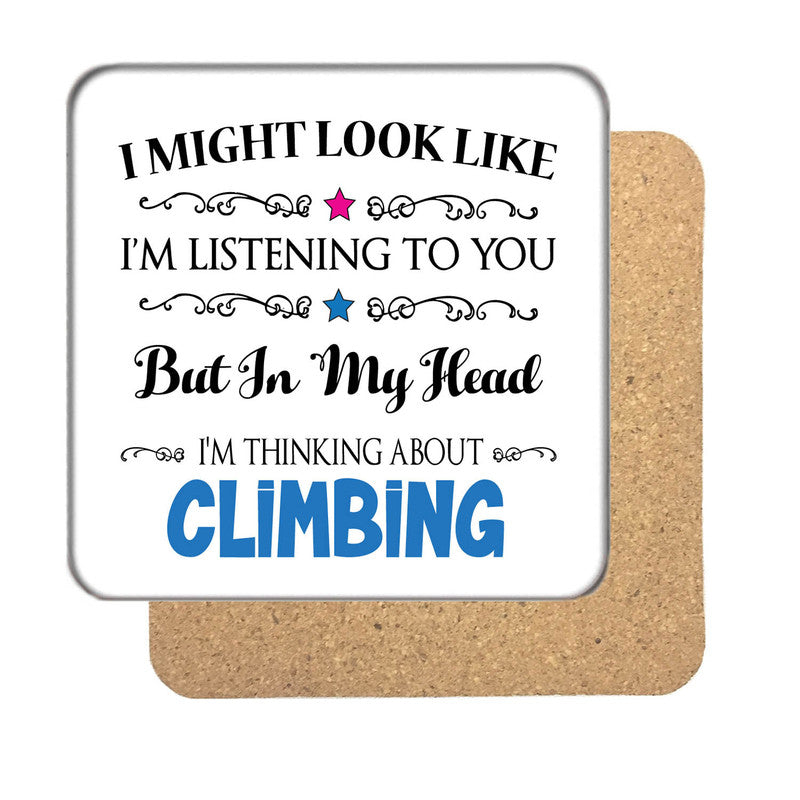 "I Might Look Like I'm Listening, But I'm Mainly Thinking About CLIMBING" Hobby Coaster