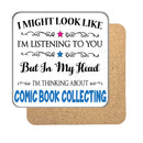 "I Might Look Like I'm Listening, But I'm Mainly Thinking About COMIC BOOK COLLECTING" Hobby Coaster