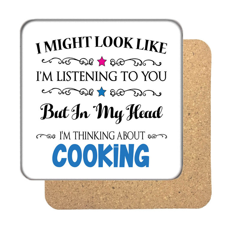 "I Might Look Like I'm Listening, But I'm Mainly Thinking About COOKING" Hobby Coaster