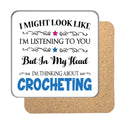 "I Might Look Like I'm Listening, But I'm Mainly Thinking About CROCHETING" Hobby Coaster