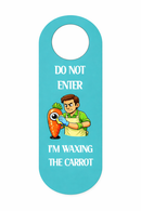 Funny Do Not Enter Door Hanger Sign – “I’m Waxing the Carrot” Novelty Do Not Disturb Door Sign – Adult Humor Bedroom Door Handle Sign, Gag Gift for Friends & Dorm Rooms, Pack of 4